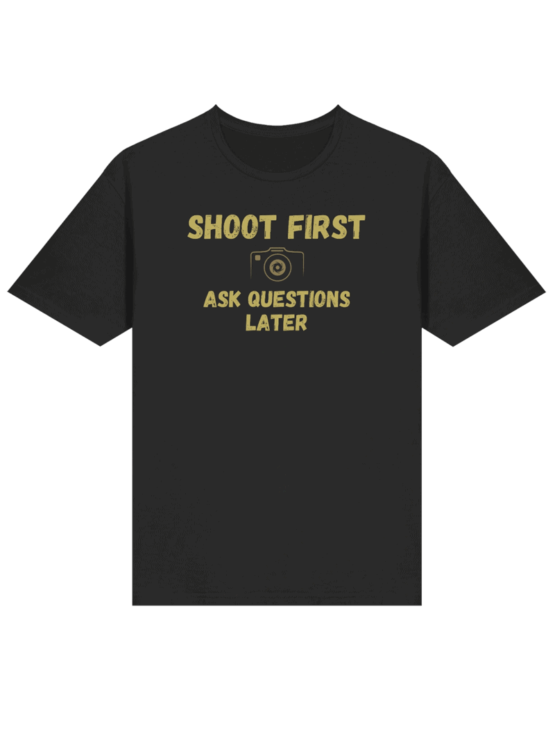 Shoot First Ask Questions Later T-Shirt